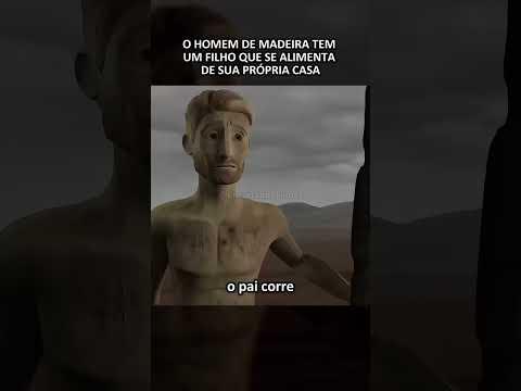 O homem de madeira tem um filho que se alimenta de sua própria casa