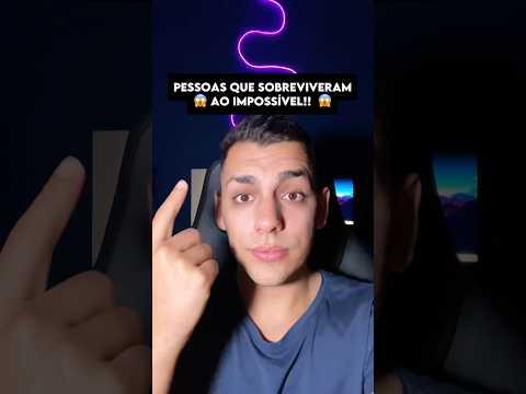 PESSOAS QUE SOBREVIVERAM AO IMPOSSÍVEL!! 😱😰