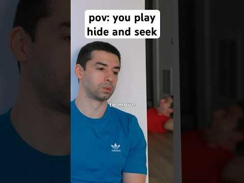 pov: you play hide and seek