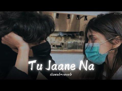 Atif Aslam - Tu Jaane Na [Slowed + Reverb]